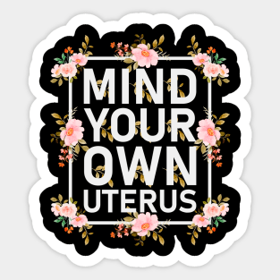 Mind your own uterus Sticker